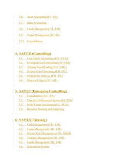 3.6.           Asset Accounting (FI - AA) 
3.7.           Bank Accounting
3.8.           Funds Management (FI - FM) 
3.9.