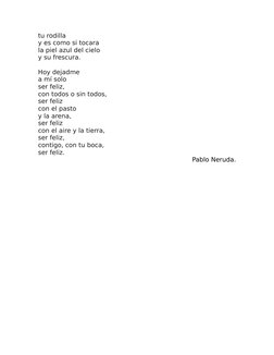 tu rodilla
y es como si tocara
la piel azul del cielo
y su frescura.
Hoy dejadme
a mí solo
ser feliz,
con todos o sin todos,