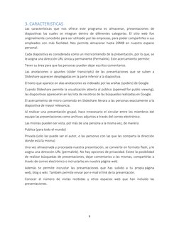 9 
 
3. CARACTERISTICAS 
Las características que nos ofrece este programa es almacenar, presentaciones de 
diapositivas las c
