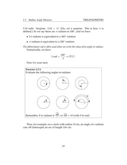 2.3
Radian Angle Measure
TRIGONOMETRY
3.14 radii. Surprise: 3.14 = π! (No, not a surprise. This is how π is
deﬁned.) So we sa