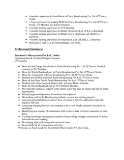 •
4 months experience for Installation in Pearls Broadcasting Pvt. Ltd. (P7News), 
Noida..
•
1 Year experience for making BOM