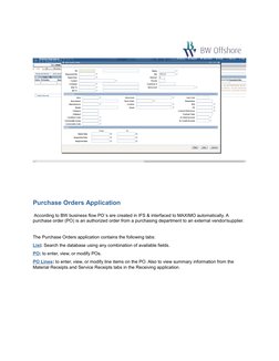 Purchase Orders Application
 According to BW business flow PO´s are created in IFS & interfaced to MAXIMO automatically. A 
p