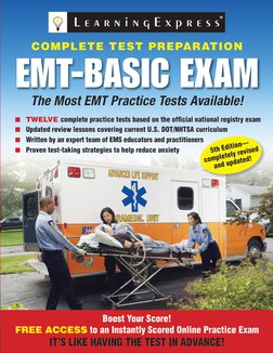 L e a r n i n g E x p r e s s
®
COMPLETE TEST PREPARATION
EMT-BASIC EXAM
n 	 TWELVE complete practice tests based on the offi