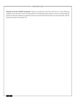 vi
–Contributors–
Malcolm D. Devine, NREMT-Paramedic worked as a paramedic in the New York City 911 system following 
graduat