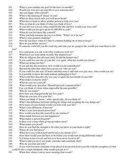 101. 
What is your number one goal for the next six months? 
102. 
Would you ever give up your life to save someone else? 
10