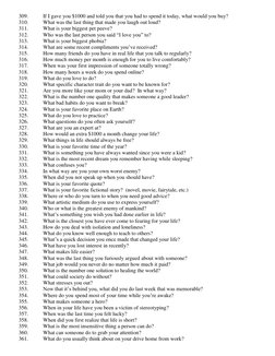309. 
If I gave you $1000 and told you that you had to spend it today, what would you buy? 
310. 
What was the last thing tha