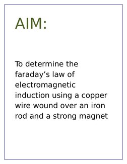 AIM:
To determine the 
faraday’s law of 
electromagnetic 
induction using a copper 
wire wound over an iron 
rod and a strong
