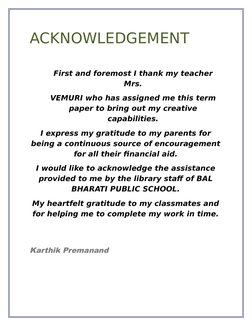 ACKNOWLEDGEMENT
First and foremost I thank my teacher
Mrs.
VEMURI who has assigned me this term
paper to bring out my creativ