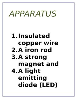 APPARATUS
1.Insulated 
copper wire
2.A iron rod
3.A strong 
magnet and
4.A light 
emitting 
diode (LED) 
