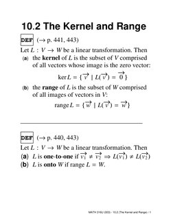 10.2 The Kernel and Range
DEF (→p. 441, 443)
Let L : V →W be a linear transformation. Then
(a) the kernel of L is the subset
