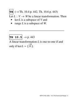 TH (→Th. 10.4 p. 442, Th. 10.6 p. 443)
Let L : V →W be a linear transformation. Then
•
kerL is a subspace of V and
•
range L