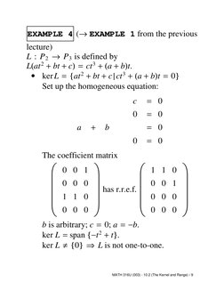 EXAMPLE 4 (→EXAMPLE 1 from the previous
lecture)
L : P2 →P3 is defined by
L(at2 + bt + c) = ct3 + (a + b)t.
•
kerL = {at2 + b