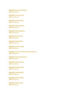 Exorcist: All ye holy Martyrs.
All: Pray for us.
Exorcist: Saint Sylvester
All: Pray for us.
Exorcist: Saint Gregory.
All: Pr