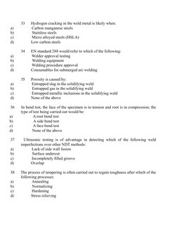 33      Hydrogen cracking in the weld metal is likely when:
a)                  Carbon manganese steels
b)                  S