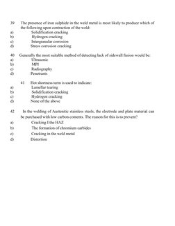 39      The presence of iron sulphide in the weld metal is most likely to produce which of
the following upon contraction of