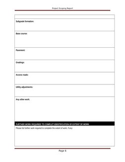 Project Scoping Report
Subgrade formation:
Base course:
Pavement:
Gradings:
Access roads:
Utility adjustments:
Any other work