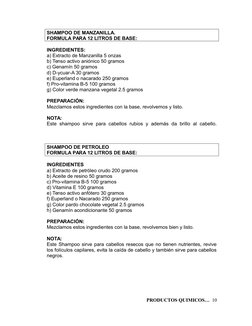 SHAMPOO DE MANZANILLA.
FORMULA PARA 12 LITROS DE BASE:
INGREDIENTES:
a) Extracto de Manzanilla 5 onzas
b) Tenso activo anióni