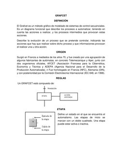 GRAFCET 
DEFINICIÓN 
El Grafcet es un método gráfico de modelado de sistemas de control secuenciales. 
Es un diagrama funcion