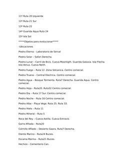11º Ruta 20 Izquierda
12º Ruta 21 Sur
13º Ruta 22
14º Guarida Aqua Ruta 24
15º Isla Sol
*****Objetos para evolucionar*****
-U