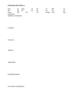 EXPLORACIÓN FÍSICA:
Peso:
kg
Talla:
cm
PC:
cm
PB:
cm
PP:
cm
SS:
cm
SI:
cm
PT:
cm
Temp.
FR:
FC:
TA:
mmHg
LLC:
Seg.
Especificar