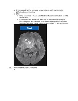 a. Encompass DWI (or isotropic imaging) and ADC; can include 
diffusion tensor imaging
b. DWI
i. Dirty sequence – made up of