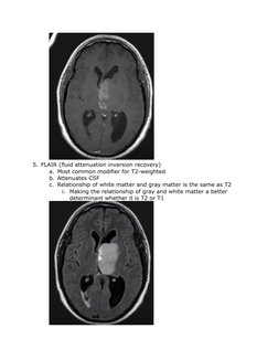 5. FLAIR (fluid attenuation inversion recovery)
a. Most common modifier for T2-weighted
b. Attenuates CSF
c. Relationship of
