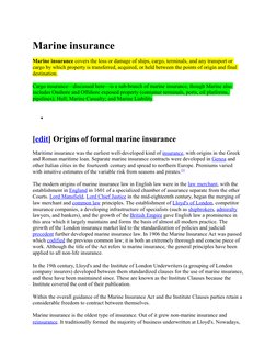 Marine insurance
Marine insurance covers the loss or damage of ships, cargo, terminals, and any transport or 
cargo by which