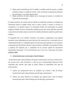 3

Órgão central constituídos por três (3) unidades: a unidade central de memória, a unidade
aritmética e lógica e a unidade