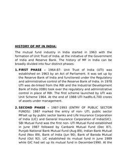 HISTORY OF MF IN INDIA:
The  mutual  fund  industry  in  India  started  in  1963  with  the
formation of Unit Trust of India