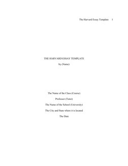 The Harvard Essay Template     1
THE HARVARD ESSAY TEMPLATE
by (Name)
The Name of the Class (Course)
Professor (Tutor)
The Na
