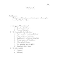 Cobb 2
Metaphysics 101
Thesis Statement:
Metaphysics is a philosophical system which attempts to explain everything 
knowable