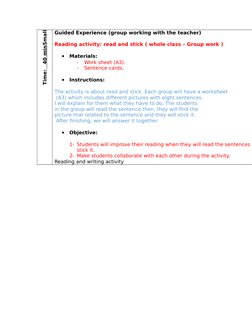 Small
Time:   40 min
 
 
Guided Experience (group working with the teacher)
Reading activity: read and stick ( whole class –