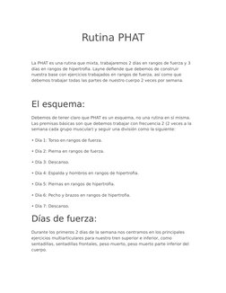 Rutina PHAT
La PHAT es una rutina que mixta, trabajaremos 2 días en rangos de fuerza y 3 
días en rangos de hipertrofia. Layn