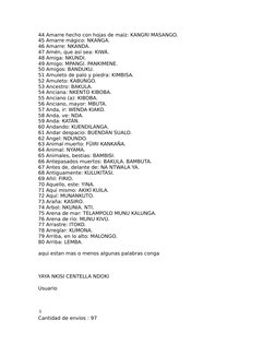 44 Amarre hecho con hojas de maíz: KANGRI MASANGO.
45 Amarre mágico: NKANGA.
46 Amarre: NKANDA.
47 Amén, que así sea: KIWÁ.
4