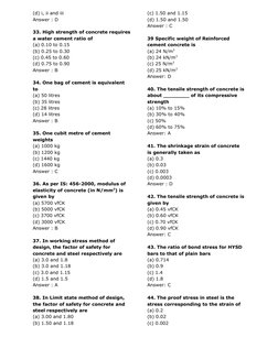 (d) i, ii and iii
Answer : D
33. High strength of concrete requires
a water cement ratio of
(a) 0.10 to 0.15
(b) 0.25 to 0.30