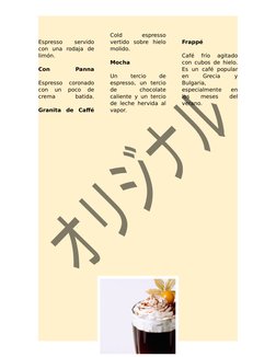 Espresso
 
servido
con  una  rodaja  de
limón.
Con
 
Panna
Espresso  coronado
con  un  poco  de
crema
 
batida.
Granita  de