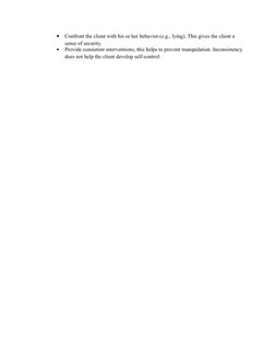 
Confront the client with his or her behavior (e.g., lying). This gives the client a 
sense of security.

Provide consisten