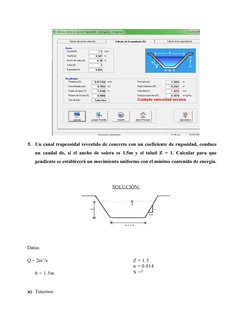5. Un canal trapezoidal revestido de concreto con un coeficiente de rugosidad, conduce
un caudal de, si el ancho de solera es