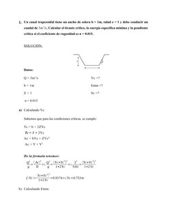 1. Un canal trapezoidal tiene un ancho de solera b = 1m, talud z = 1 y debe conducir un
caudal de 3m3/s. Calcular el tirante