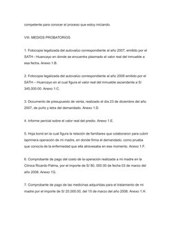 competente para conocer el proceso que estoy iniciando.
VIII. MEDIOS PROBATORIOS
1. Fotocopia legalizada del autovalúo corres