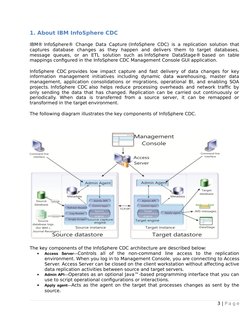 1. About IBM InfoSphere CDC
IBM® InfoSphere® Change Data Capture (InfoSphere CDC) is a replication solution that
captures  da