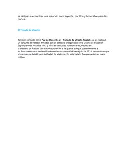 se obligan a encontrar una solución concluyente, pacífica y honorable para las 
partes.
El Tratado de Utrecht, 
También conoc