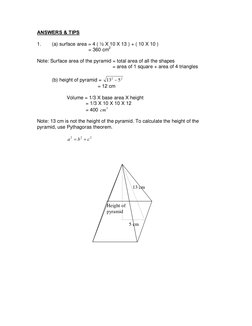ANSWERS & TIPS 
 
1.   
(a) surface area = 4 ( ½ X 10 X 13 ) + ( 10 X 10 ) 
 
 
 
     = 360 cm2 
 
Note: Surface area of the