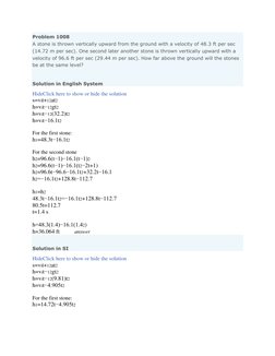 Problem 1008 
A stone is thrown vertically upward from the ground with a velocity of 48.3 ft per sec 
(14.72 m per sec). One
