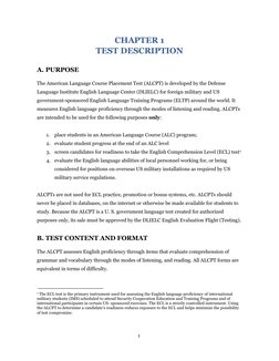 1 
CHAPTER 1  
TEST DESCRIPTION 
A. PURPOSE 
The American Language Course Placement Test (ALCPT) is developed by the Defense