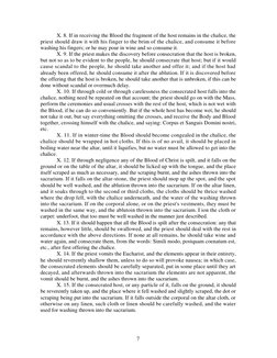 7
X. 8. If in receiving the Blood the fragment of the host remains in the chalice, the
priest should draw it with his finger