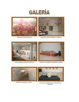 Réplica del templo Rosa Lila 
Muestra de escultura Maya en el Museo 
 
Vista de algunas piezas de esculturas