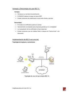 Implementación de 802.1x 
4 
Ventajas y Desventajas de usar 802.1x. 
Ventajas:  
 
Se basa en un servidor de autenticación.
