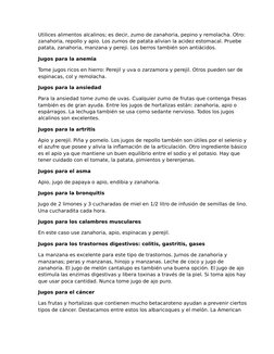 Utilices alimentos alcalinos; es decir, zumo de zanahoria, pepino y remolacha. Otro: 
zanahoria, repollo y apio. Los zumos de