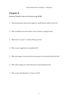 Chapter 6
(Vanity of Vanities: Notes on Ecclesiastes, pp. 45-50)
1.
What had Solomon observed in regard to wealth that he cal